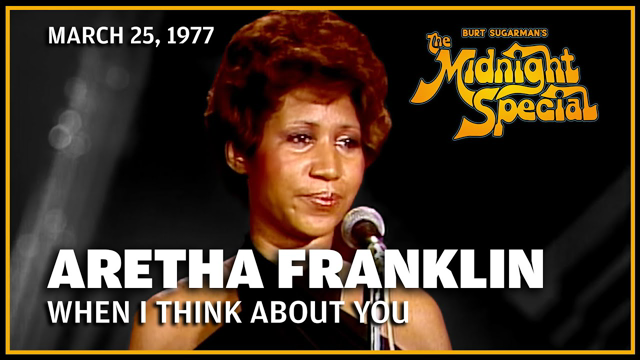When I Think About You - Aretha Franklin | The Midnight Special