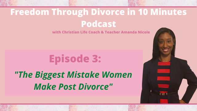 Episode 3-The Biggest Mistake Women Make Post Divorce