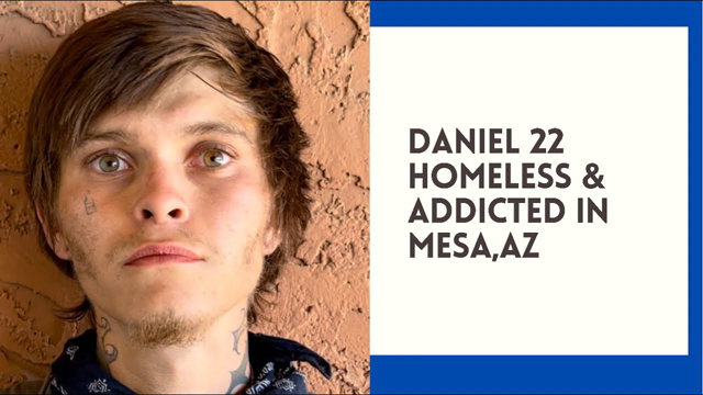 Daniel 22 is homeless & addicted in Mesa, Az