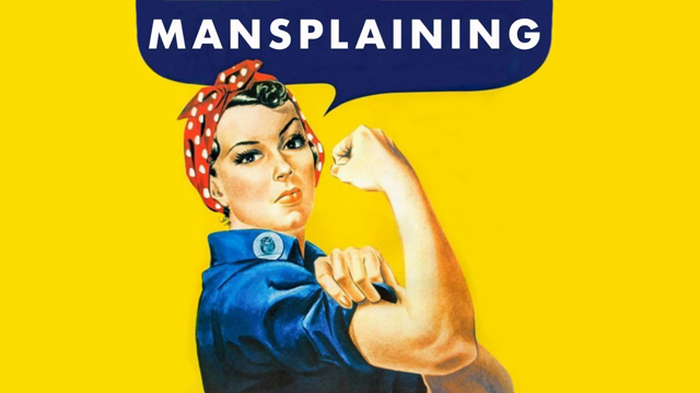 Mansplaining Explained (By A Man)