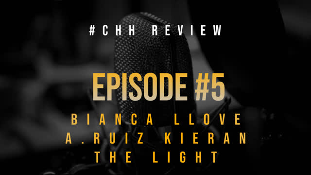 #CHHREVIEW EP. 5 Ft. A. Ruiz Bianca Llove & Kieran the light